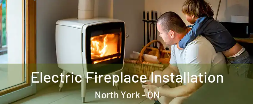  Electric Fireplace Installation North York - ON
