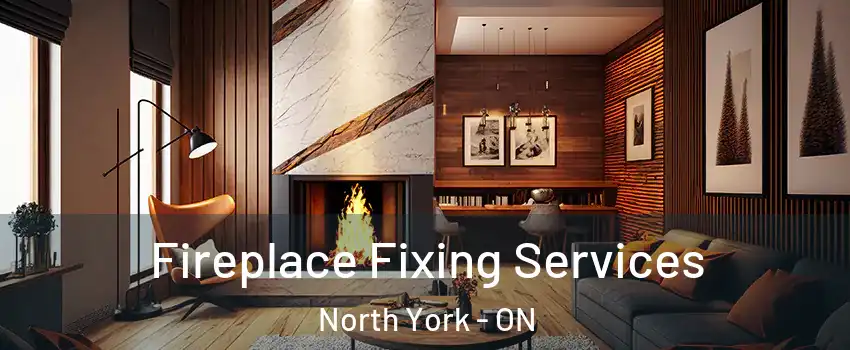  Fireplace Fixing Services North York - ON
