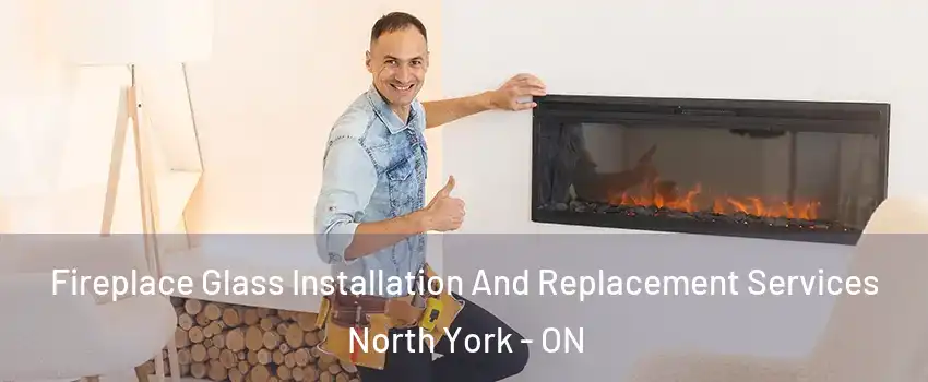  Fireplace Glass Installation And Replacement Services North York - ON