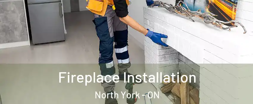  Fireplace Installation North York - ON