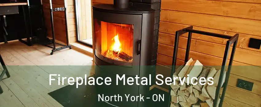  Fireplace Metal Services North York - ON