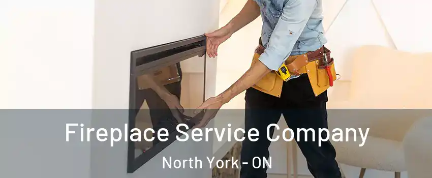 Fireplace Service Company North York - ON