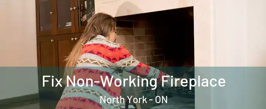  Fix Non-Working Fireplace North York - ON