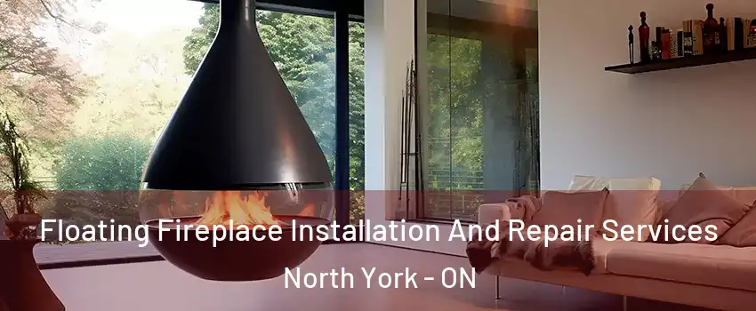  Floating Fireplace Installation And Repair Services North York - ON