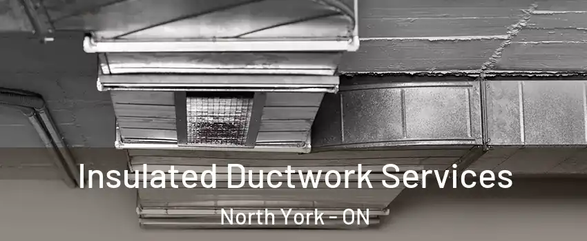  Insulated Ductwork Services North York - ON
