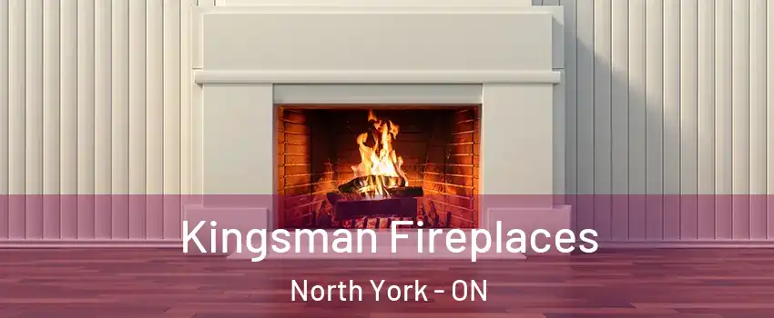  Kingsman Fireplaces North York - ON
