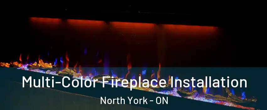  Multi-Color Fireplace Installation North York - ON