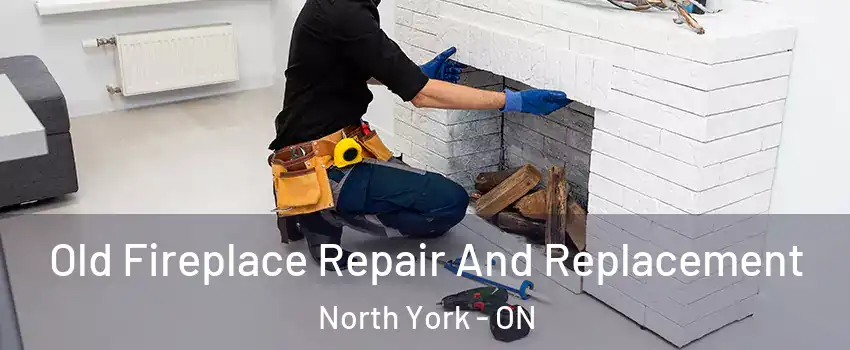  Old Fireplace Repair And Replacement North York - ON