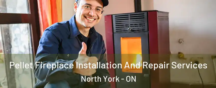  Pellet Fireplace Installation And Repair Services North York - ON