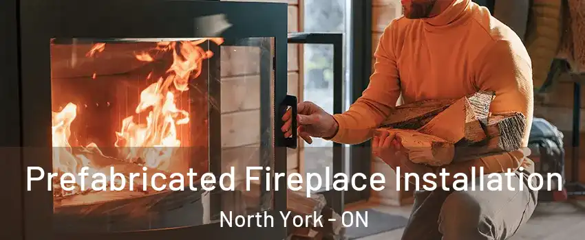  Prefabricated Fireplace Installation North York - ON