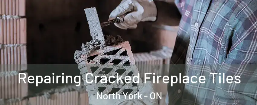  Repairing Cracked Fireplace Tiles North York - ON