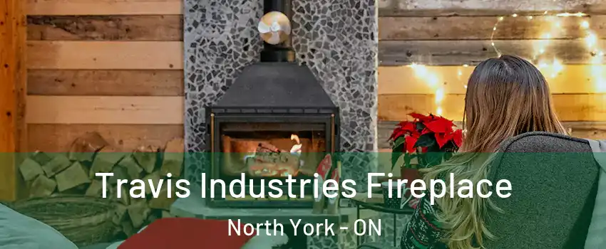  Travis Industries Fireplace North York - ON
