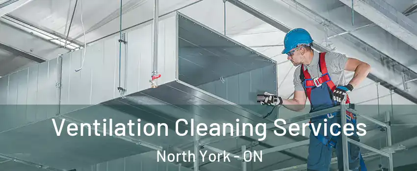  Ventilation Cleaning Services North York - ON