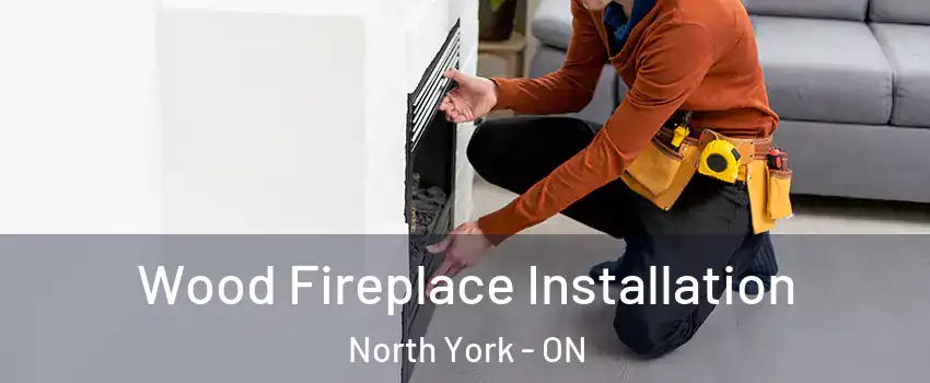  Wood Fireplace Installation North York - ON